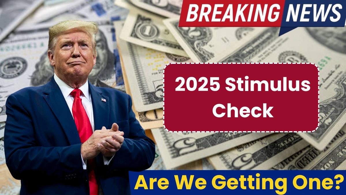 2025 Stimulus Check: Are We Getting One? IRS Refund and Eligibility Explained