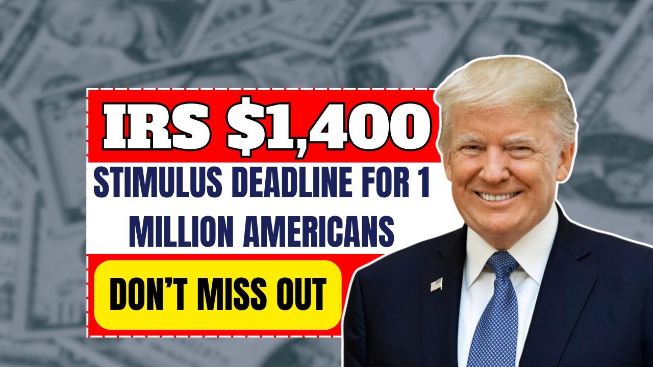 Don’t Miss Out: IRS $1,400 Stimulus Deadline for 1 Million Americans