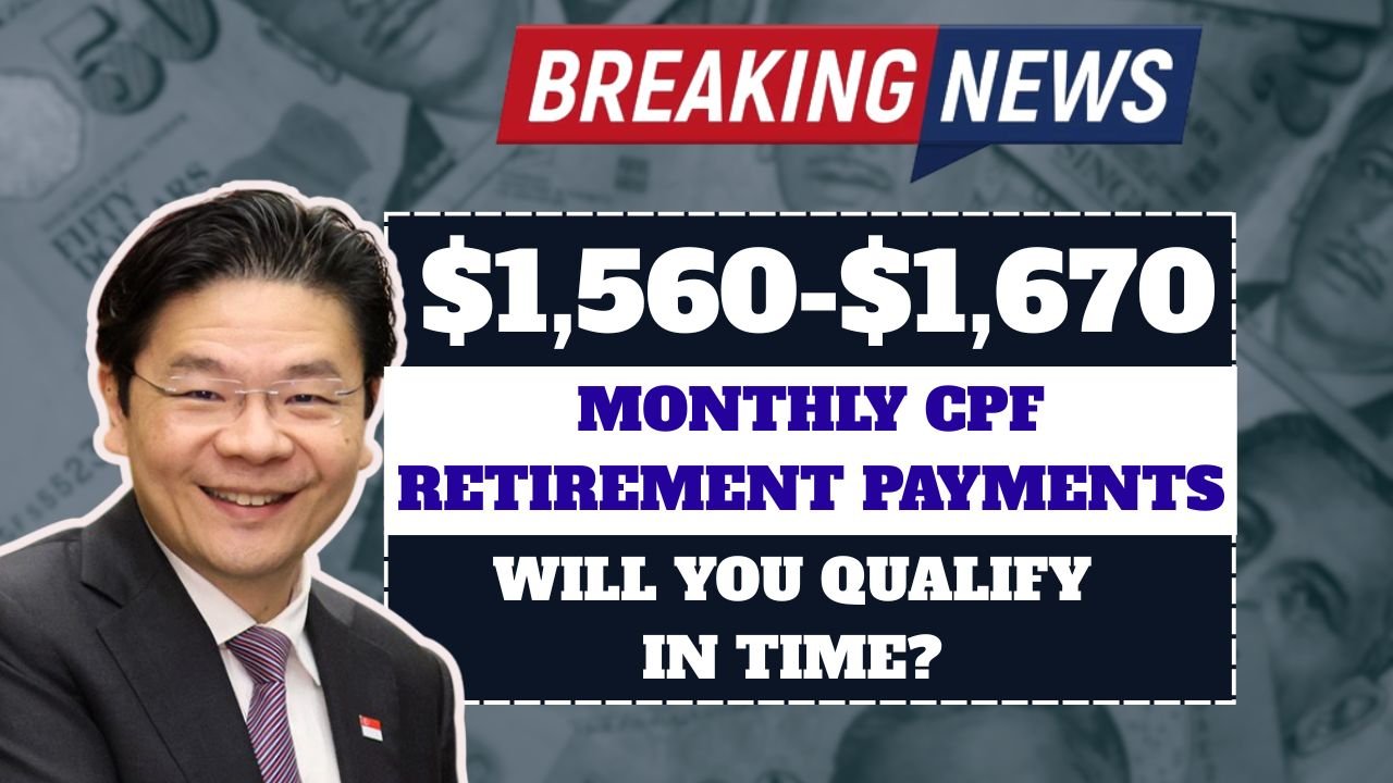 Singapore Confirms $1,560-$1,670 Monthly CPF Retirement Payments, Will You Qualify in Time?
